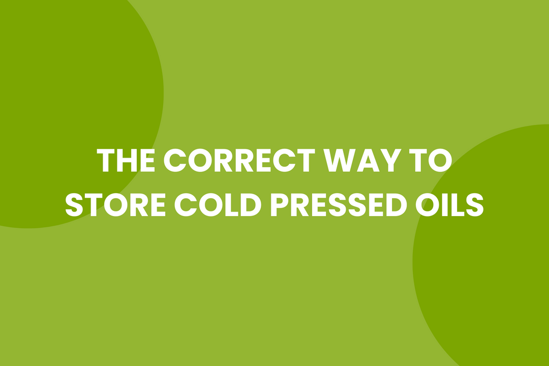 The Correct Way To Store Cold Pressed Oils