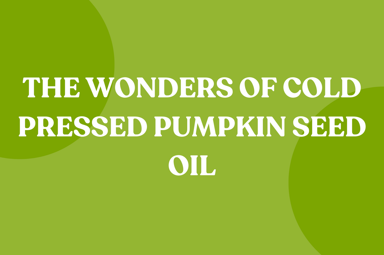 benefits of pumpkin seed oil, pumpkin seed oil uses, how to use pumpkin seed oil, cold pressed pumpkin seed oil, pumpkin seed oil for skin, pumpkin seed oil nutrition facts, pumpkin seed oil for heart health