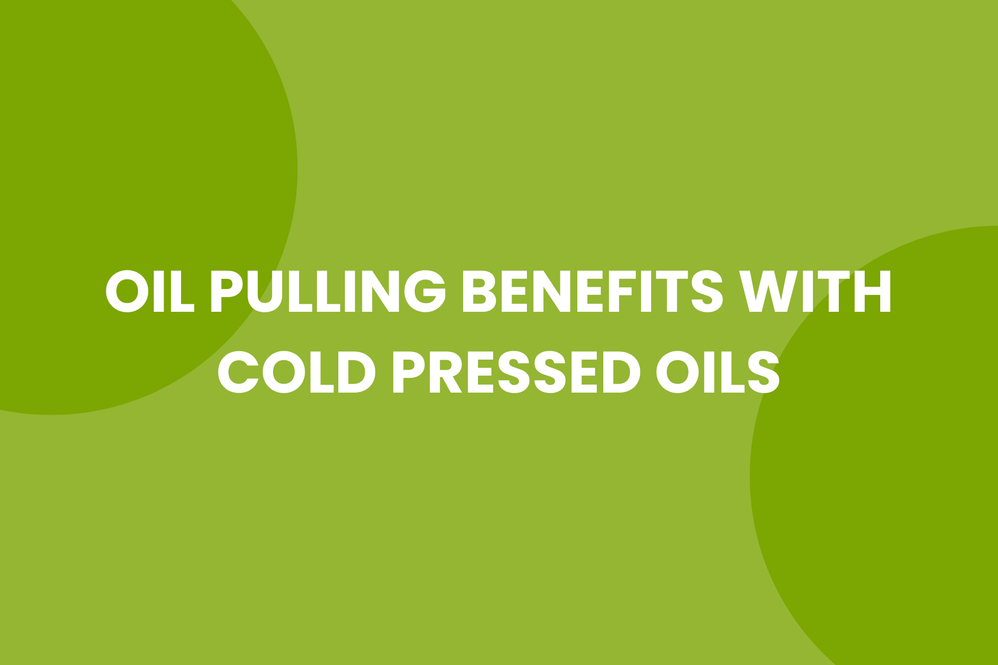 oil pulling benefits, how to do oil pulling, oil pulling